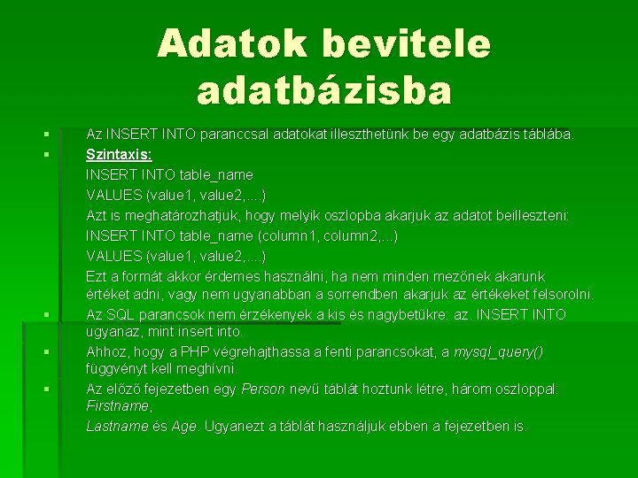 Adatok bevitele adatbázisba § § § Az INSERT INTO paranccsal adatokat illeszthetünk be egy