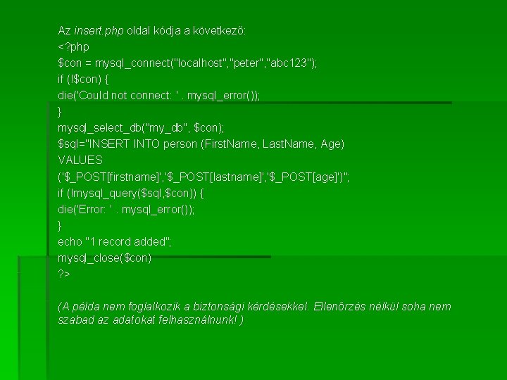 Az insert. php oldal kódja a következő: <? php $con = mysql_connect("localhost", "peter", "abc