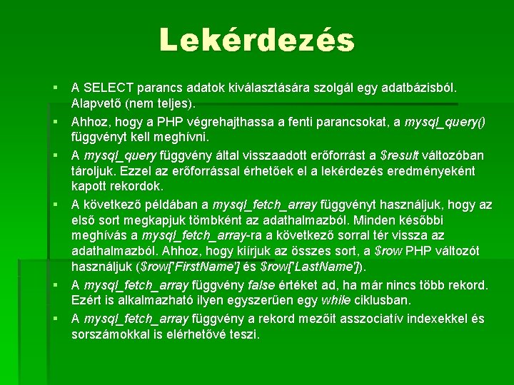 Lekérdezés § A SELECT parancs adatok kiválasztására szolgál egy adatbázisból. Alapvető (nem teljes). §