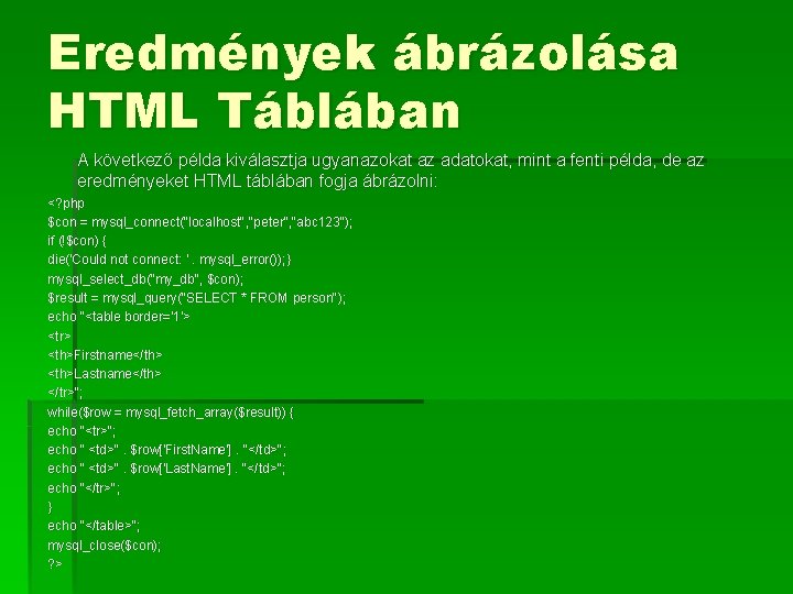 Eredmények ábrázolása HTML Táblában A következő példa kiválasztja ugyanazokat az adatokat, mint a fenti