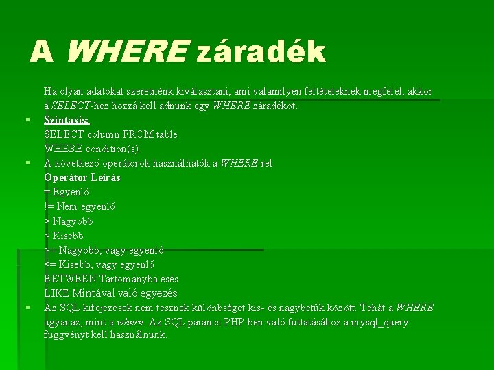 A WHERE záradék § § § Ha olyan adatokat szeretnénk kiválasztani, ami valamilyen feltételeknek