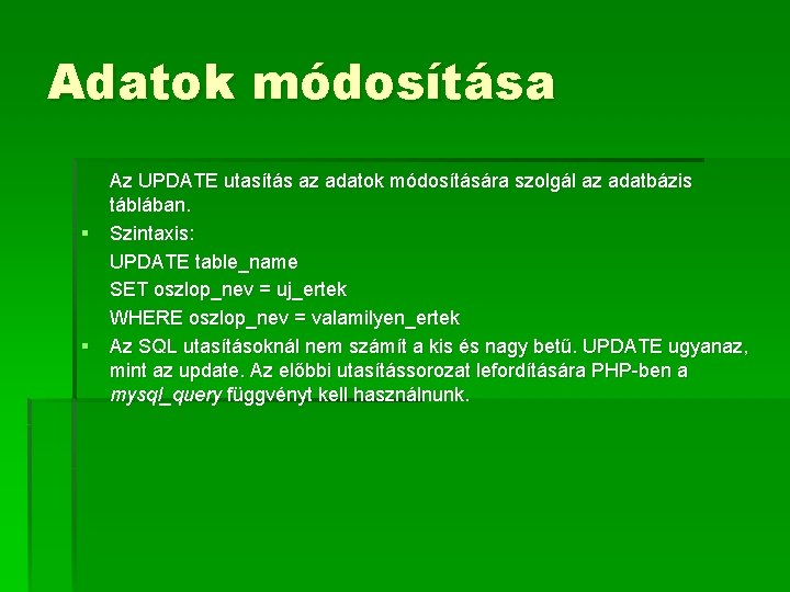 Adatok módosítása Az UPDATE utasítás az adatok módosítására szolgál az adatbázis táblában. § Szintaxis:
