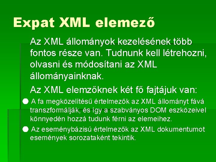 Expat XML elemező Az XML állományok kezelésének több fontos része van. Tudnunk kell létrehozni,