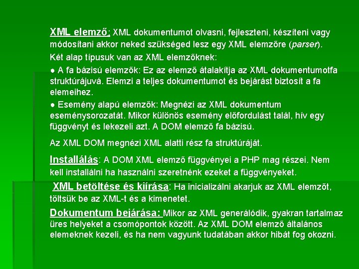 XML elemző: XML dokumentumot olvasni, fejleszteni, készíteni vagy módosítani akkor neked szükséged lesz egy