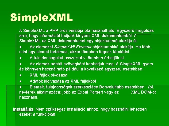 Simple. XML A Simple. XML a PHP 5 -ös verziója óta használható. Egyszerű megoldás
