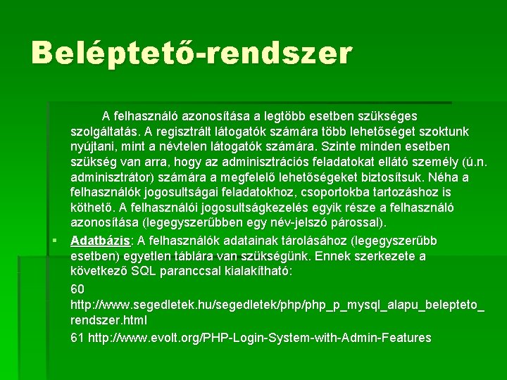 Beléptető-rendszer A felhasználó azonosítása a legtöbb esetben szükséges szolgáltatás. A regisztrált látogatók számára több