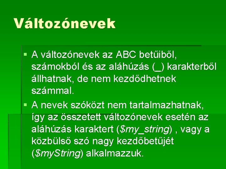 Változónevek § A változónevek az ABC betűiből, számokból és az aláhúzás (_) karakterből állhatnak,