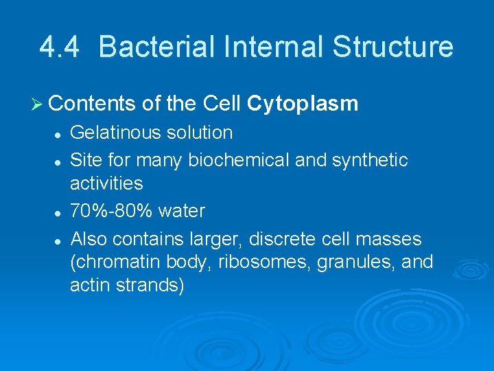 4. 4 Bacterial Internal Structure Ø Contents of the Cell l l Cytoplasm Gelatinous