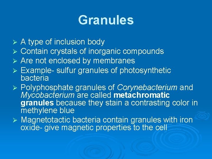 Granules A type of inclusion body Contain crystals of inorganic compounds Are not enclosed
