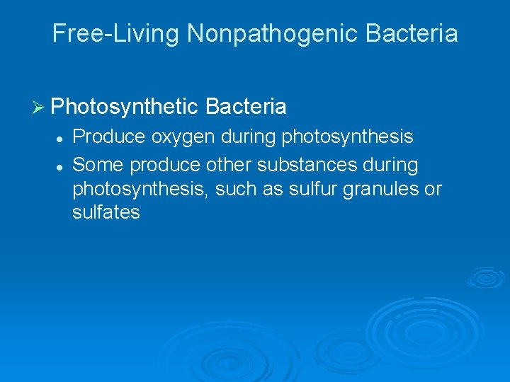 Free-Living Nonpathogenic Bacteria Ø Photosynthetic Bacteria l l Produce oxygen during photosynthesis Some produce