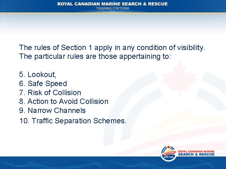 The rules of Section 1 apply in any condition of visibility. The particular rules