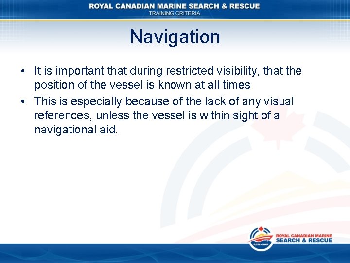 Navigation • It is important that during restricted visibility, that the position of the