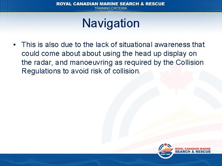 Navigation • This is also due to the lack of situational awareness that could