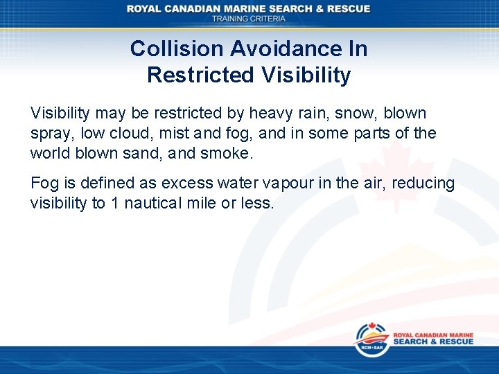 Collision Avoidance In Restricted Visibility may be restricted by heavy rain, snow, blown spray,