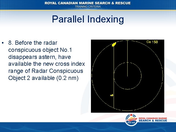 Parallel Indexing • 8. Before the radar conspicuous object No. 1 disappears astern, have