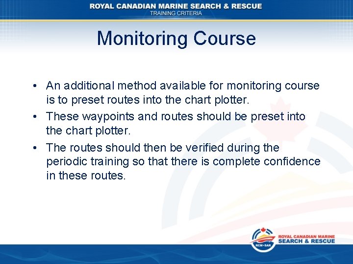 Monitoring Course • An additional method available for monitoring course is to preset routes