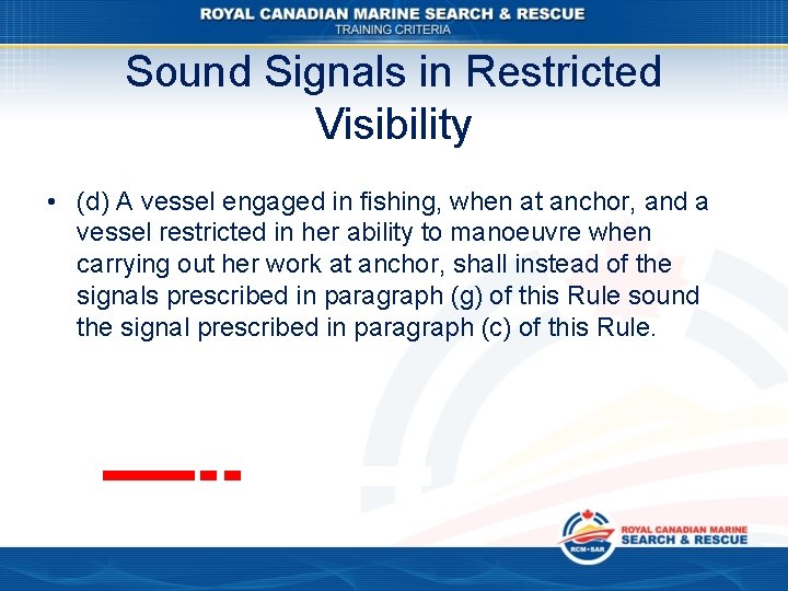 Sound Signals in Restricted Visibility • (d) A vessel engaged in fishing, when at