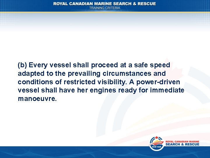 (b) Every vessel shall proceed at a safe speed adapted to the prevailing circumstances