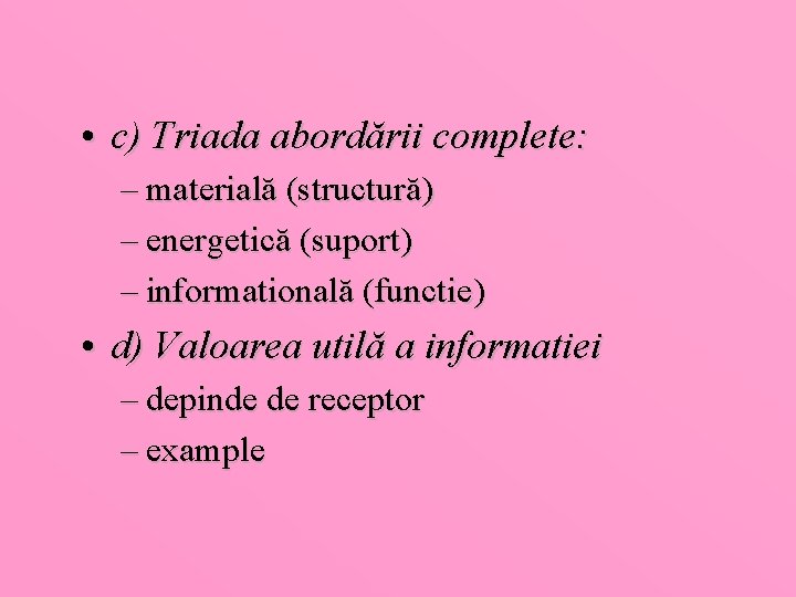  • c) Triada abordării complete: – materială (structură) – energetică (suport) – informatională