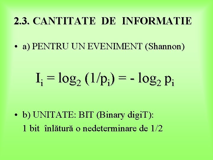 2. 3. CANTITATE DE INFORMATIE • a) PENTRU UN EVENIMENT (Shannon) Ii = log