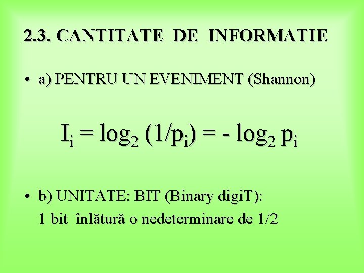 2. 3. CANTITATE DE INFORMATIE • a) PENTRU UN EVENIMENT (Shannon) Ii = log 2. 3. CANTITATE DE INFORMATIE • a) PENTRU UN EVENIMENT (Shannon) Ii = log