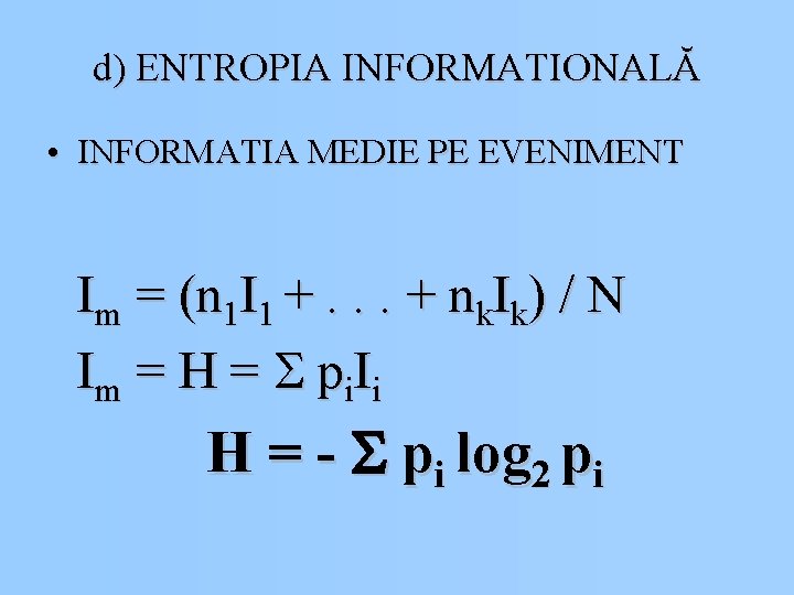 d) ENTROPIA INFORMATIONALĂ • INFORMATIA MEDIE PE EVENIMENT Im = (n 1 I 1 d) ENTROPIA INFORMATIONALĂ • INFORMATIA MEDIE PE EVENIMENT Im = (n 1 I 1
