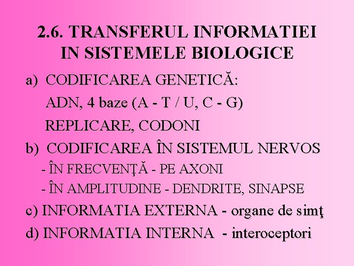 2. 6. TRANSFERUL INFORMATIEI IN SISTEMELE BIOLOGICE a) CODIFICAREA GENETICĂ: ADN, 4 baze (A