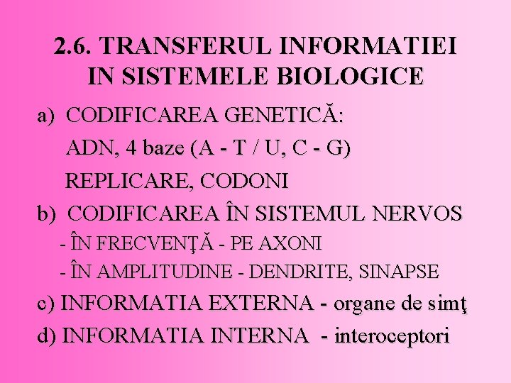 2. 6. TRANSFERUL INFORMATIEI IN SISTEMELE BIOLOGICE a) CODIFICAREA GENETICĂ: ADN, 4 baze (A 2. 6. TRANSFERUL INFORMATIEI IN SISTEMELE BIOLOGICE a) CODIFICAREA GENETICĂ: ADN, 4 baze (A