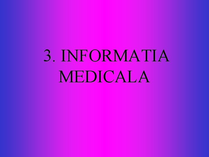 3. INFORMATIA MEDICALA 