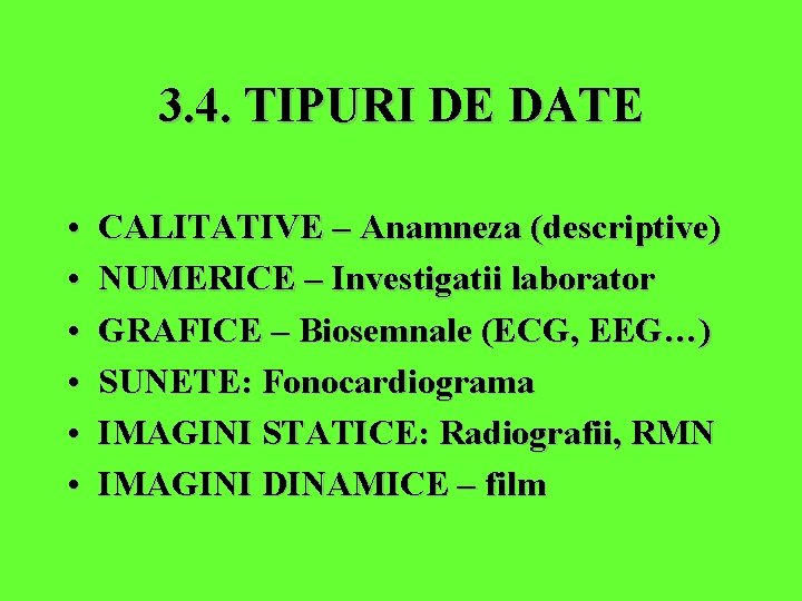 3. 4. TIPURI DE DATE • • • CALITATIVE – Anamneza (descriptive) NUMERICE –