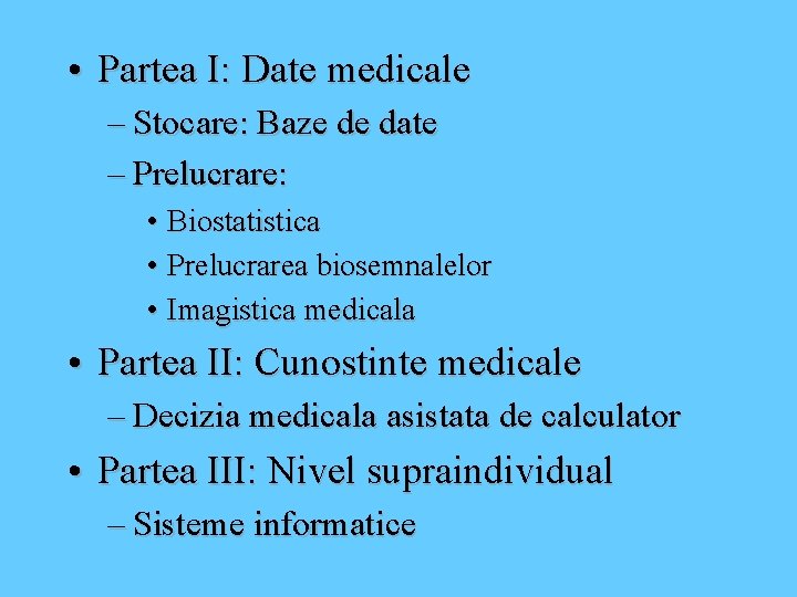  • Partea I: Date medicale – Stocare: Baze de date – Prelucrare: •