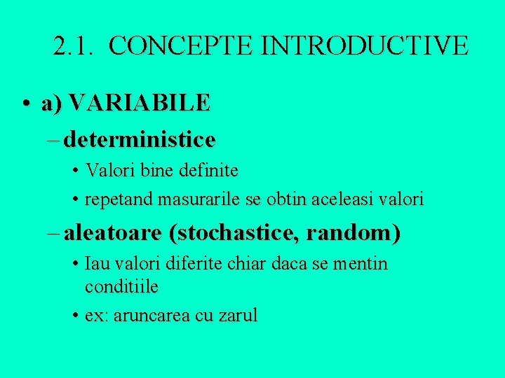 2. 1. CONCEPTE INTRODUCTIVE • a) VARIABILE – deterministice • Valori bine definite •