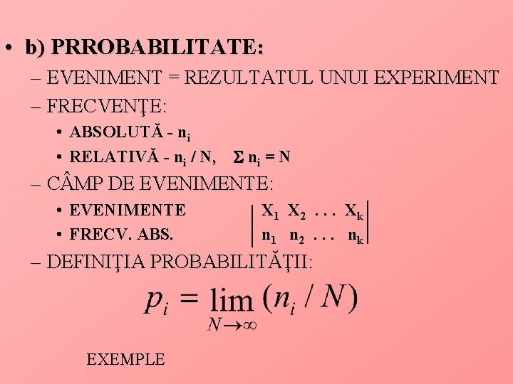 • b) PRROBABILITATE: – EVENIMENT = REZULTATUL UNUI EXPERIMENT – FRECVENŢE: • ABSOLUTĂ • b) PRROBABILITATE: – EVENIMENT = REZULTATUL UNUI EXPERIMENT – FRECVENŢE: • ABSOLUTĂ