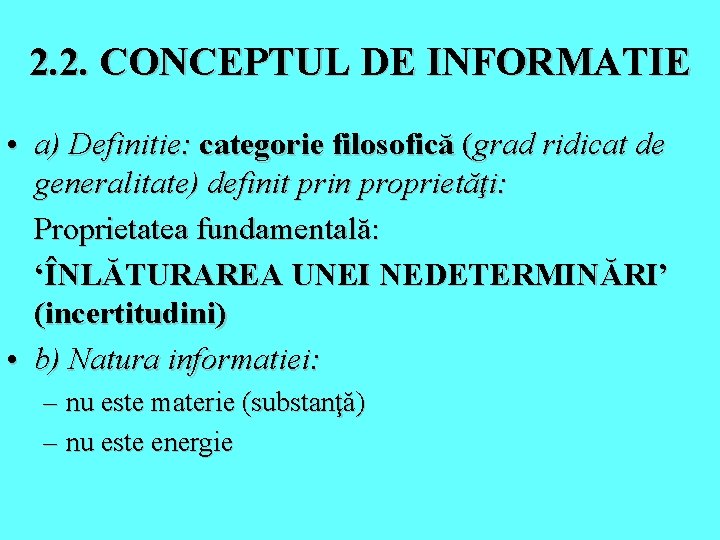 2. 2. CONCEPTUL DE INFORMATIE • a) Definitie: categorie filosofică (grad ridicat de generalitate)