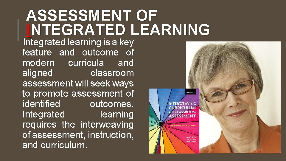 ASSESSMENT OF INTEGRATED LEARNING Integrated learning is a key feature and outcome of modern