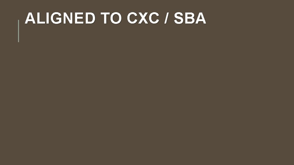 ALIGNED TO CXC / SBA 