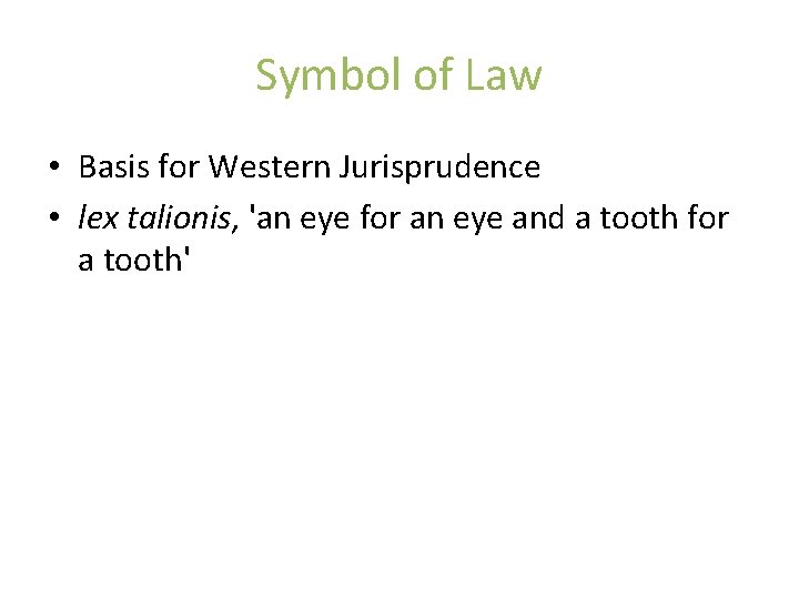 Symbol of Law • Basis for Western Jurisprudence • lex talionis, 'an eye for