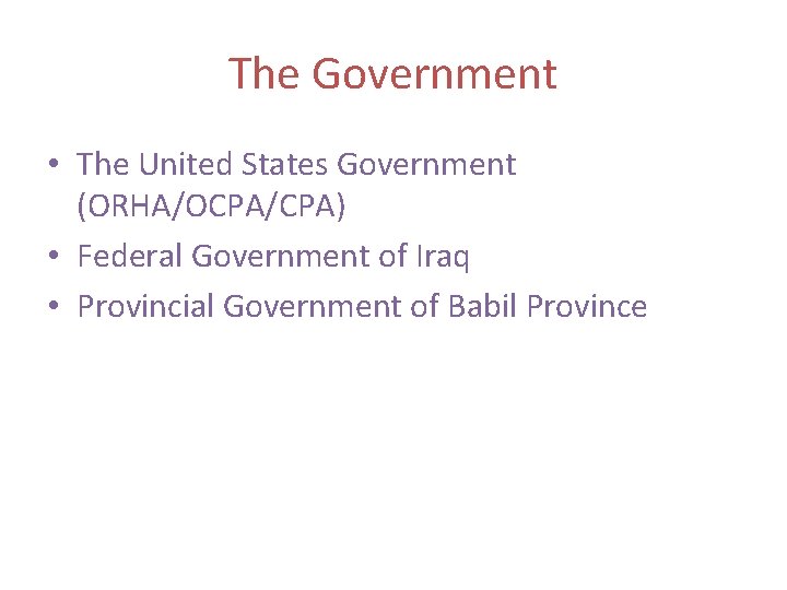 The Government • The United States Government (ORHA/OCPA/CPA) • Federal Government of Iraq •