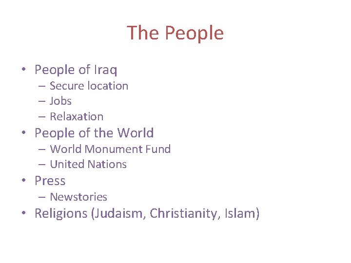 The People • People of Iraq – Secure location – Jobs – Relaxation •