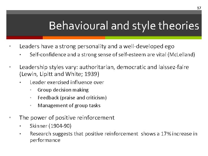 17 Behavioural and style theories • Leaders have a strong personality and a well‐developed