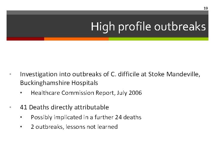 19 High profile outbreaks • Investigation into outbreaks of C. difficile at Stoke Mandeville,