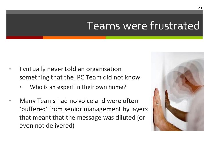 23 Teams were frustrated • I virtually never told an organisation something that the