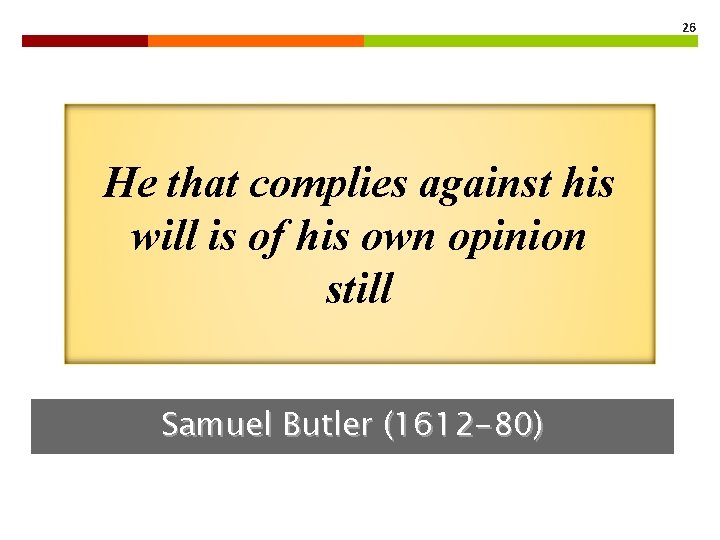 26 He that complies against his will is of his own opinion still Samuel