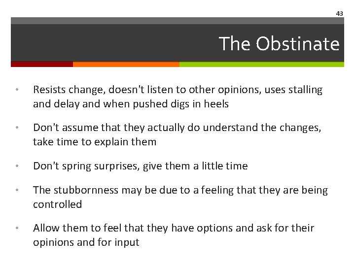 43 The Obstinate • Resists change, doesn't listen to other opinions, uses stalling and