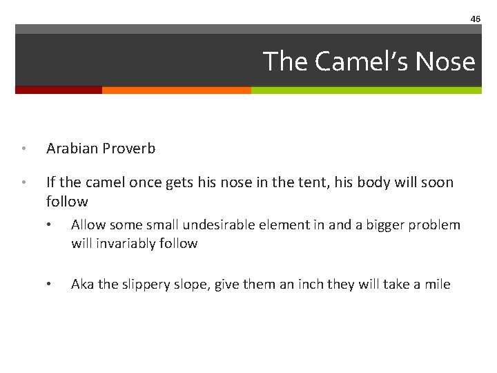 46 The Camel’s Nose • Arabian Proverb • If the camel once gets his