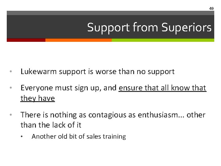 49 Support from Superiors • Lukewarm support is worse than no support • Everyone