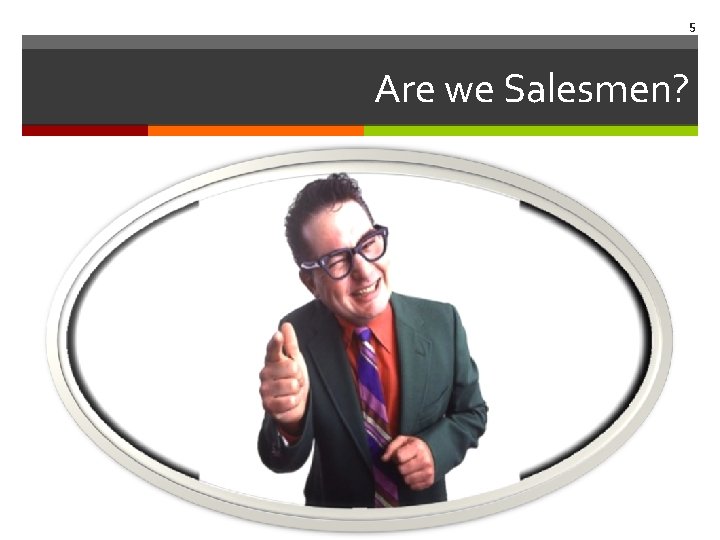 5 Are we Salesmen? 