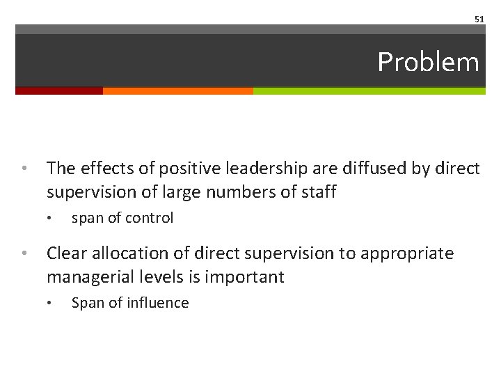 51 Problem • The effects of positive leadership are diffused by direct supervision of