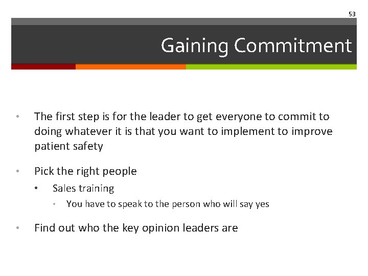 53 Gaining Commitment • The first step is for the leader to get everyone