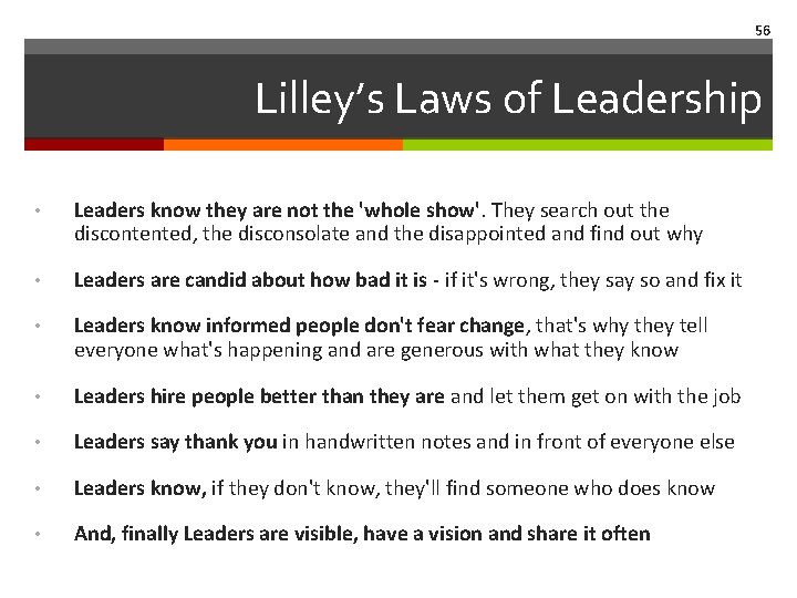 56 Lilley’s Laws of Leadership • Leaders know they are not the 'whole show'.